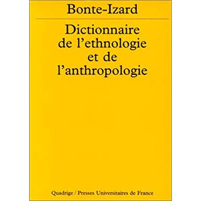 Dictionnaire de l'ethnologie et de l'anthropologie [ancienne édition]DE Pierre Bonte & Michel Izard